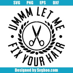 Umm Let Me Fix Your Hair Svg