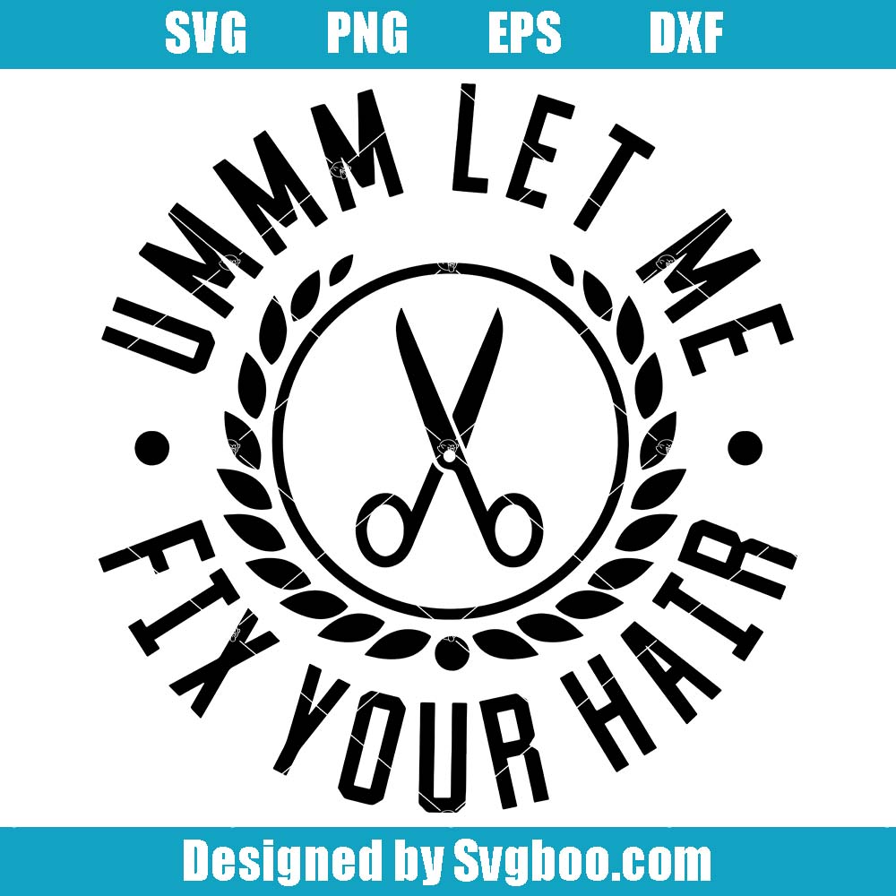 Umm Let Me Fix Your Hair Svg, Barber Symbol Svg, Hair Salon Svg Umm Let Me Fix Your Hair Svg