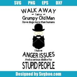 Walk Away I Am A Grumpy Old Man Svg