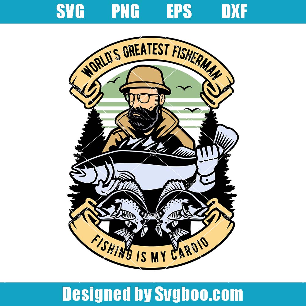 World's Greatest Fisherman Svg, Fishing Is My Cardio Svg, Fishing Svg
