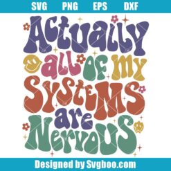 Actually All Of My Systems Are Nervous Svg