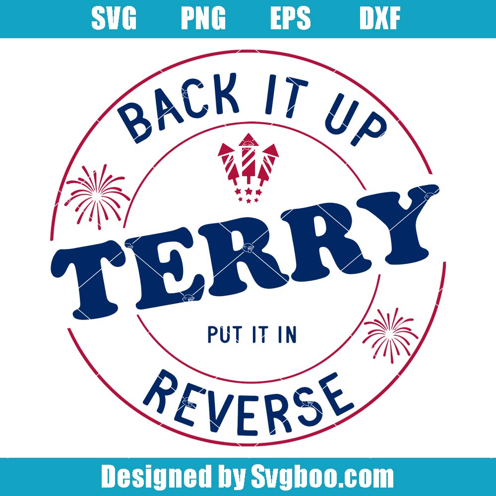 Back It Up Terry Put It In Reverse Svg, Independence Day Svg Back It Up Terry Put It In Reverse Svg