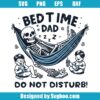Bed Time Dad Do Not Disturb Svg