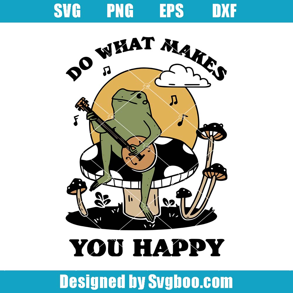 Do What Makes You Happy Svg, Funny Frog Svg, Positive Quote Svg
