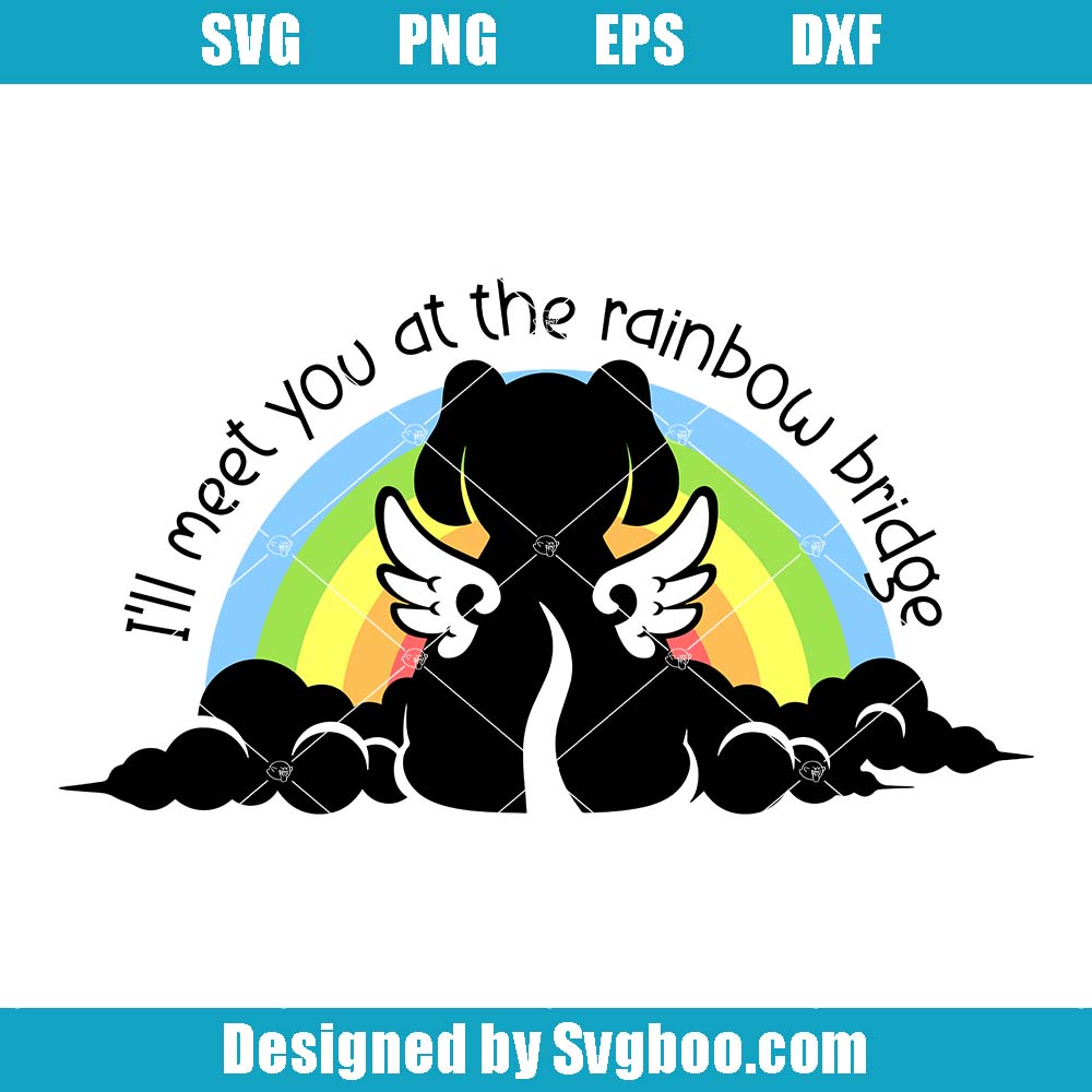 Dog Memorial Svg, I'll Meet You At Rainbow Bridge Svg, Pet Loss Svg Dog Memorial Svg