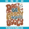 Don’t Be Moody Grow Ya Booty Svg