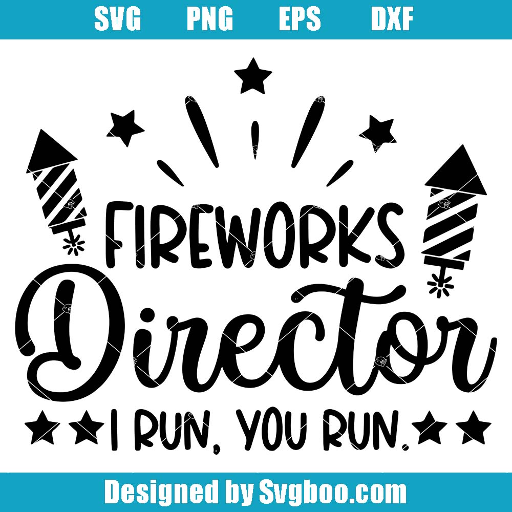 Fireworks Director Svg, I Run You Run Svg, Fireworks Svg Fireworks Director Svg