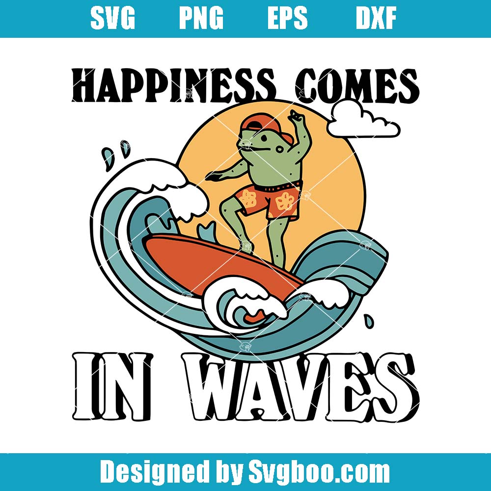 Happiness Comes In Waves Svg, Cute Frog Surf Svg, Happiness Quote Svg Happiness Comes In Waves Svg