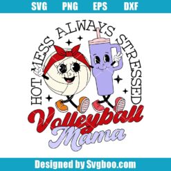 Hot Mess Always Stressed Volleyball Mama Svg, Retro Ball Character Svg