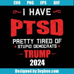 I Have PTSD Pretty Tired Of Stupid Democrats Svg