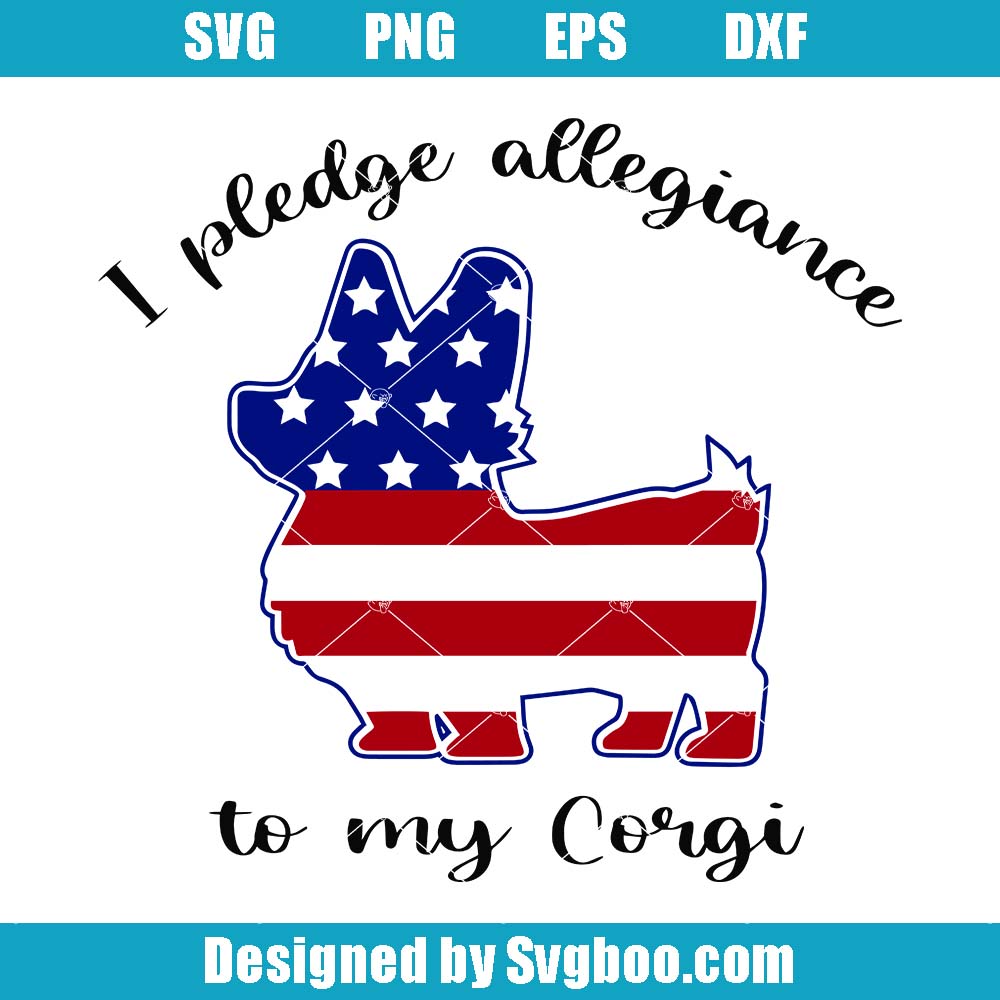 I Pledge Allegiance To My Corgi Svg, Corgi American Flag Svg I Pledge Allegiance To My Corgi Svg