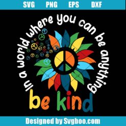 In A World Where You Can Be Anything Be Kind Svg