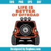 Life Is Better Of Offroad Svg