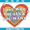 Love Who The Fuck You Want Svg