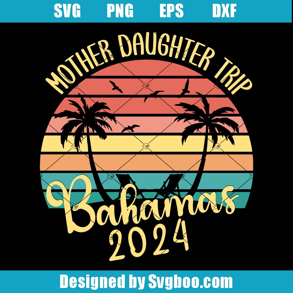 Mother Daughter Trip Bahamas 2024 Svg, Mother Daughter Vacation Svg Mother Daughter Trip Bahamas 2024 Svg