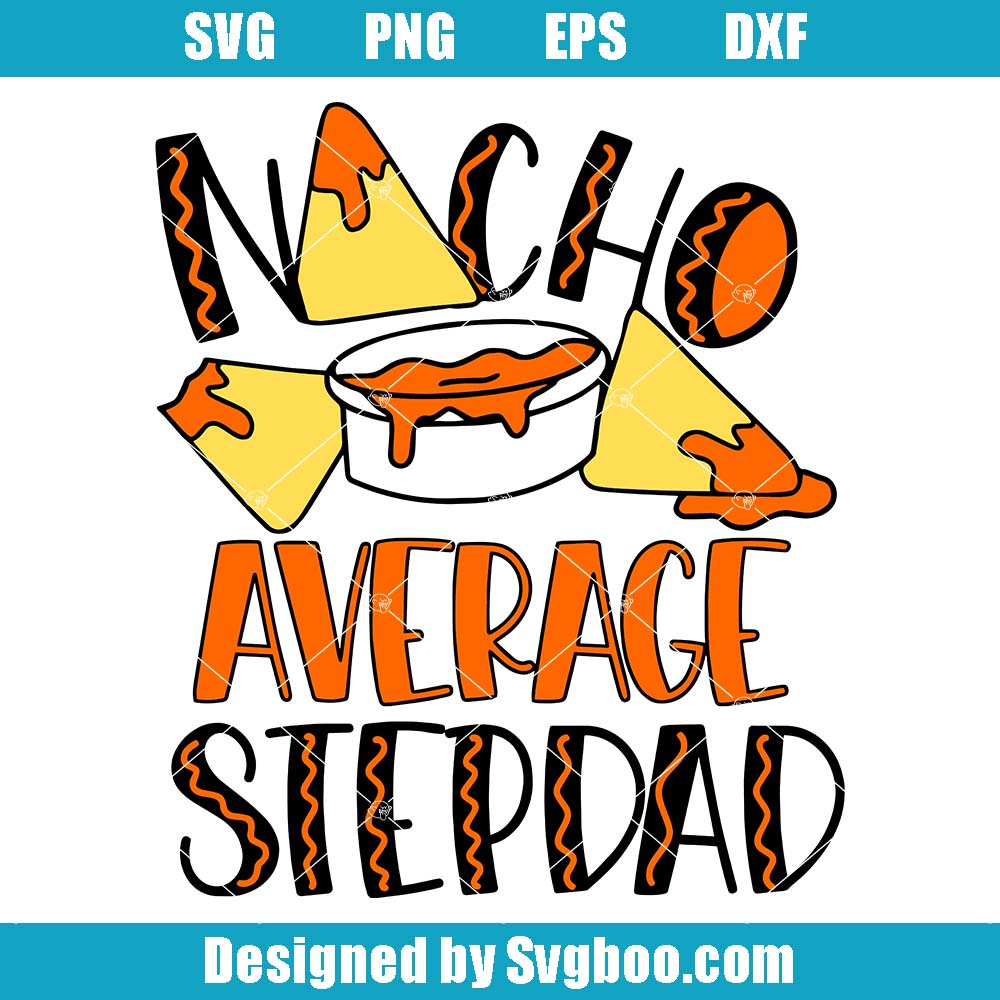 Nacho Average Stepdad Svg, Funny Stepdad Svg, Nacho Stepdad Svg