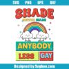 Shade Never Made Anybody Less Gay Svg