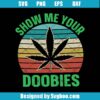 Show Me Your Doobies Svg