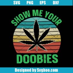 Show Me Your Doobies Svg