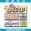 Slow Progress Is Still Progress Svg