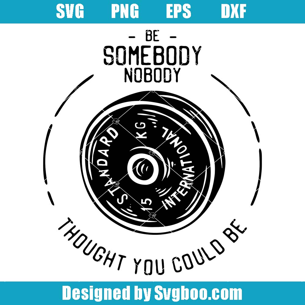 Somebody Nobody Thought You Could Be Svg, Standart International Svg Somebody Nobody Thought You Could Be Svg