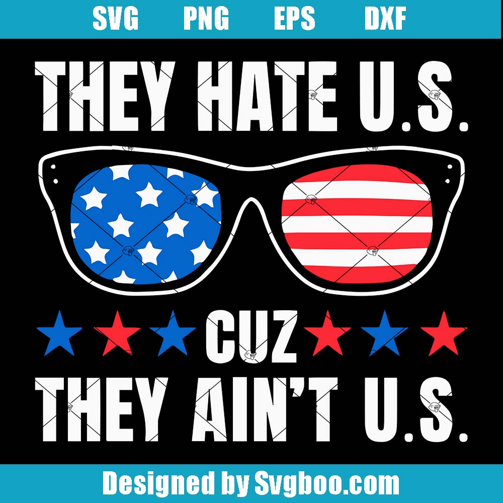 They Hate Us Cuz They Aint US Svg, American Flag Svg, Patriotic Svg They Hate Us Cuz They Aint US Svg