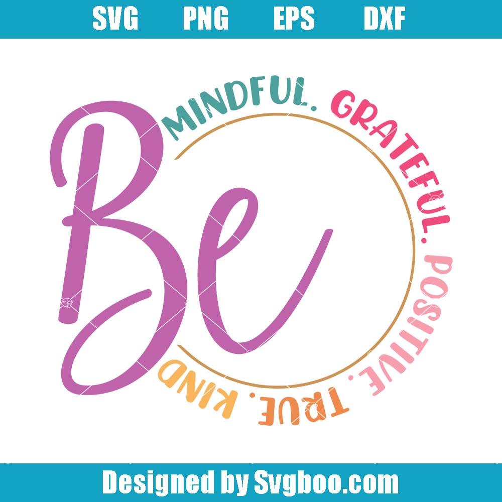 Be Mindful Grateful Positive True Kind Svg, Positive Quotes Svg Be Mindful Grateful Positive True Kind Svg