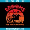 Brooms Are For Amateurs Svg
