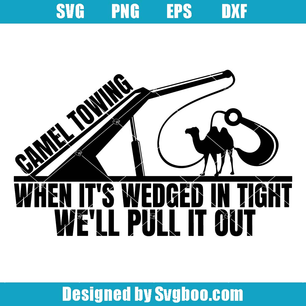 Camel Towing Svg, When It's Wedged In Tight Svg, Funny Sayings Svg Camel Towing Svg