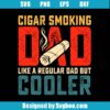 Cigar Smoking Dad Like A Regular Dad But Cooler Svg