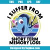 Dory I Suffer From Short Term Memory Loss Svg