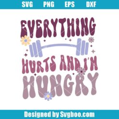 Everything Hurts And I'm Hungry Svg