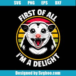 First Of All I'm A Delight Svg