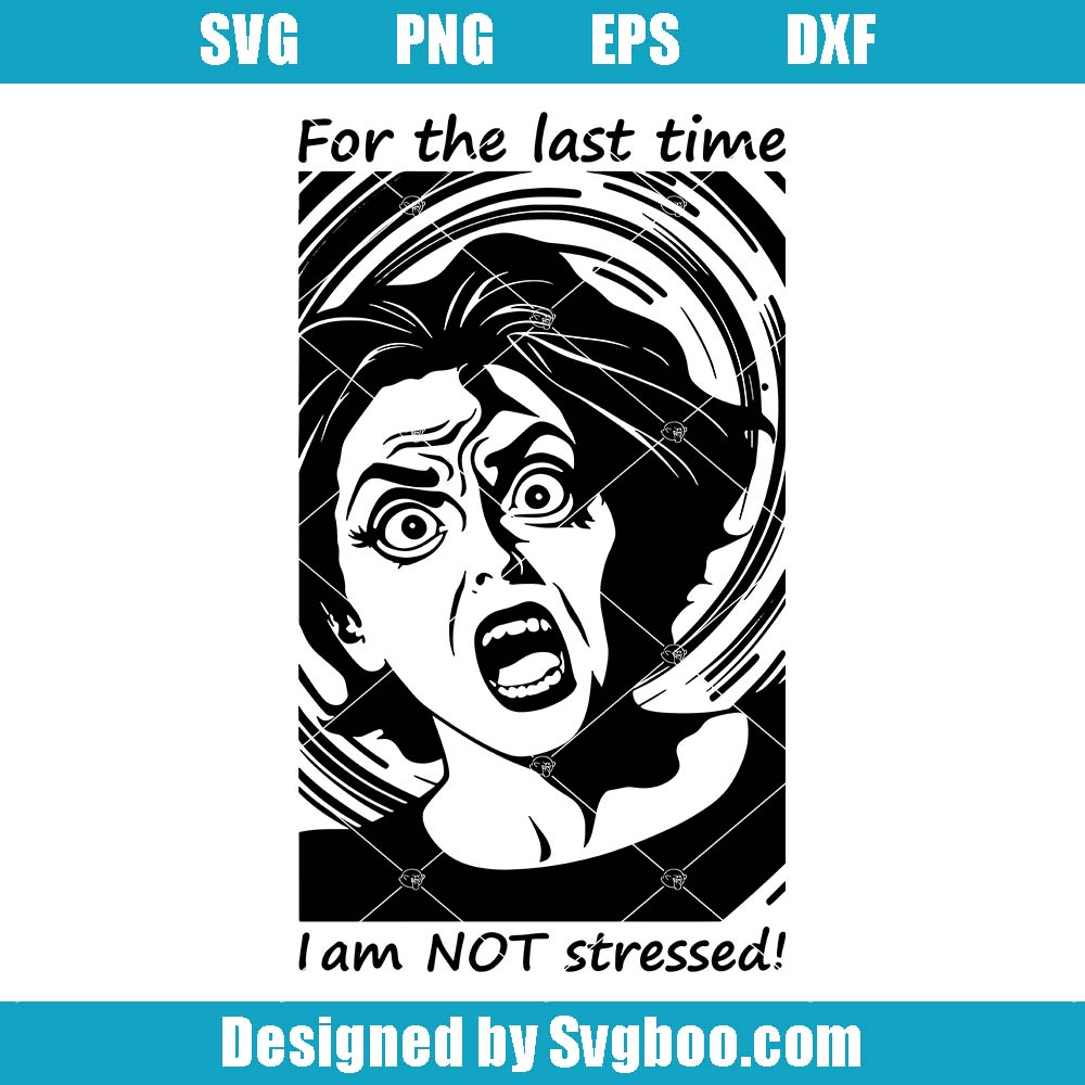 For The Last Time I Am Not Stressed Svg, Funny Overthinking Svg For The Last Time I Am Not Stressed Svg