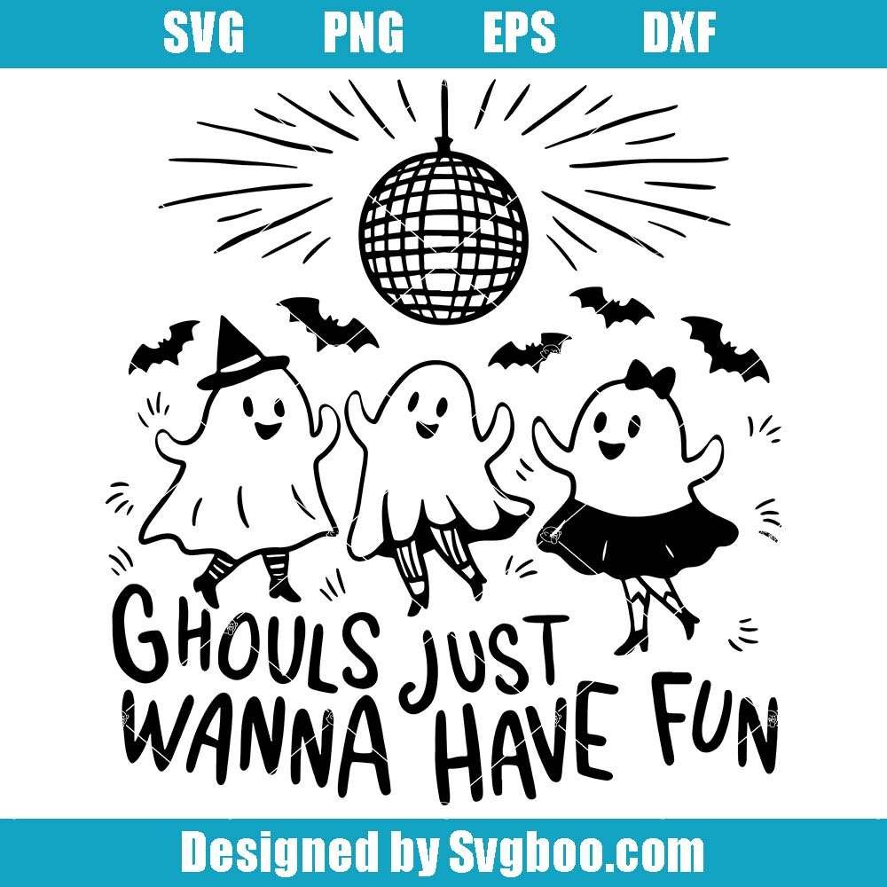 Ghouls Just Wanna Have Fun Svg, Disco Halloween Svg, Cute Ghost Svg