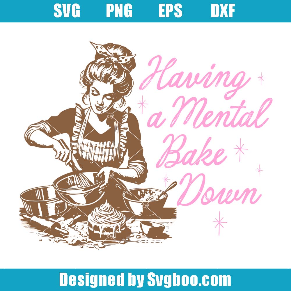 Having A Mental Bake Down Svg, Funny Mom Svg, Tired Moms Club Svg