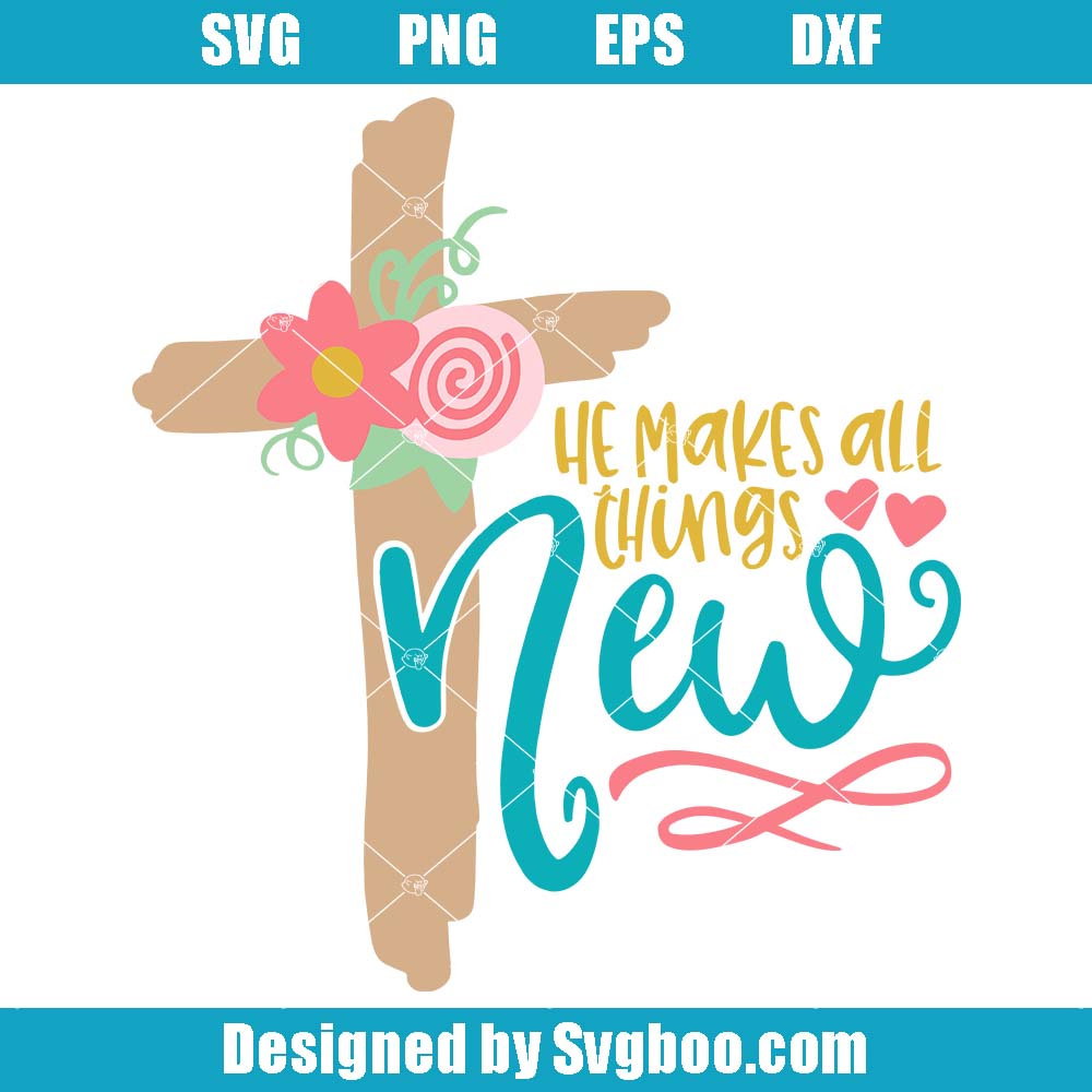 He Makes All Things New Svg, Floral Christian Svg, Inspirational Svg He Makes All Things New Svg