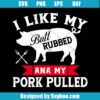 I Love My Butt Rubbed Ana My Pork Pulled Svg