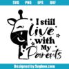 I Still Live With My Parents Svg