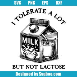 I Tolerate A Lot But Not Lactose Svg