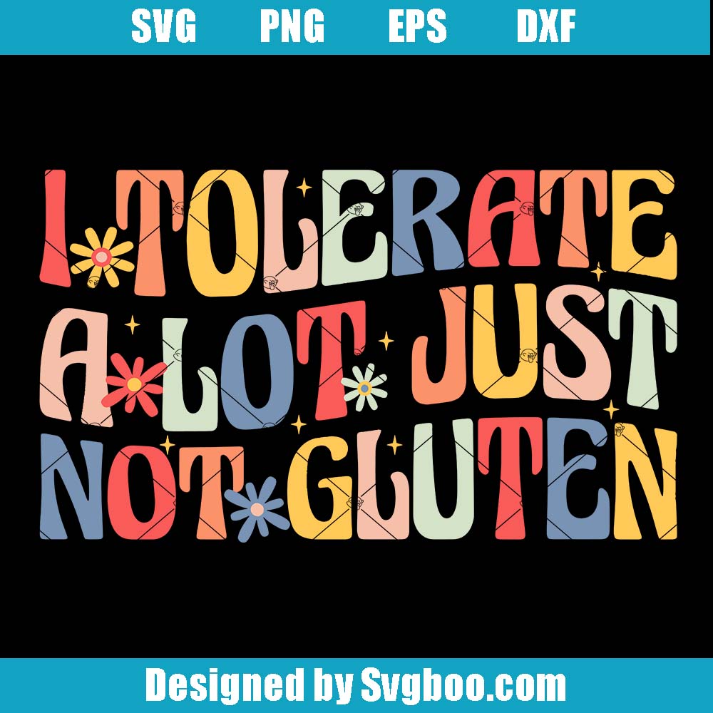 I Tolerate A Lot Just Not Gluten Svg, Celiac Disease Awareness Svg