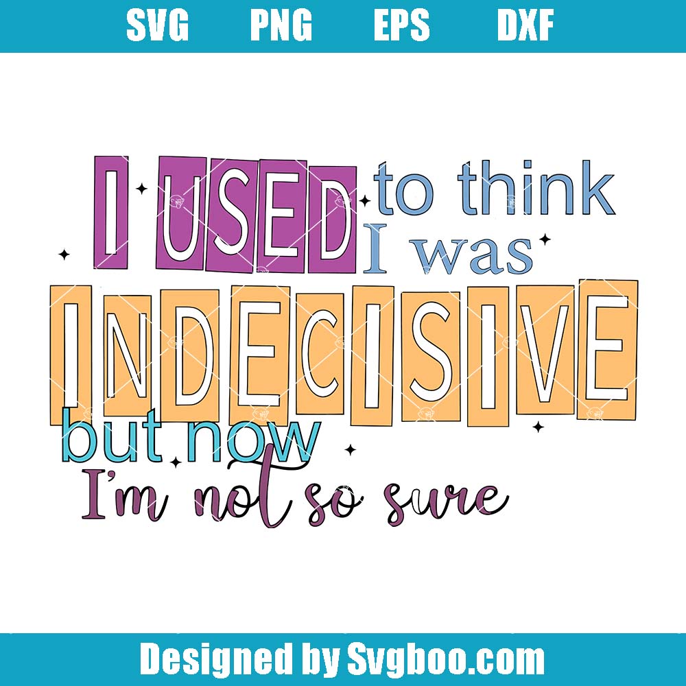 I Used To Think I Was Indecisive But Now I'm Not So Sure Svg, Mom Svg