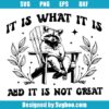 It Is What It Is And It Is Not Great Svg