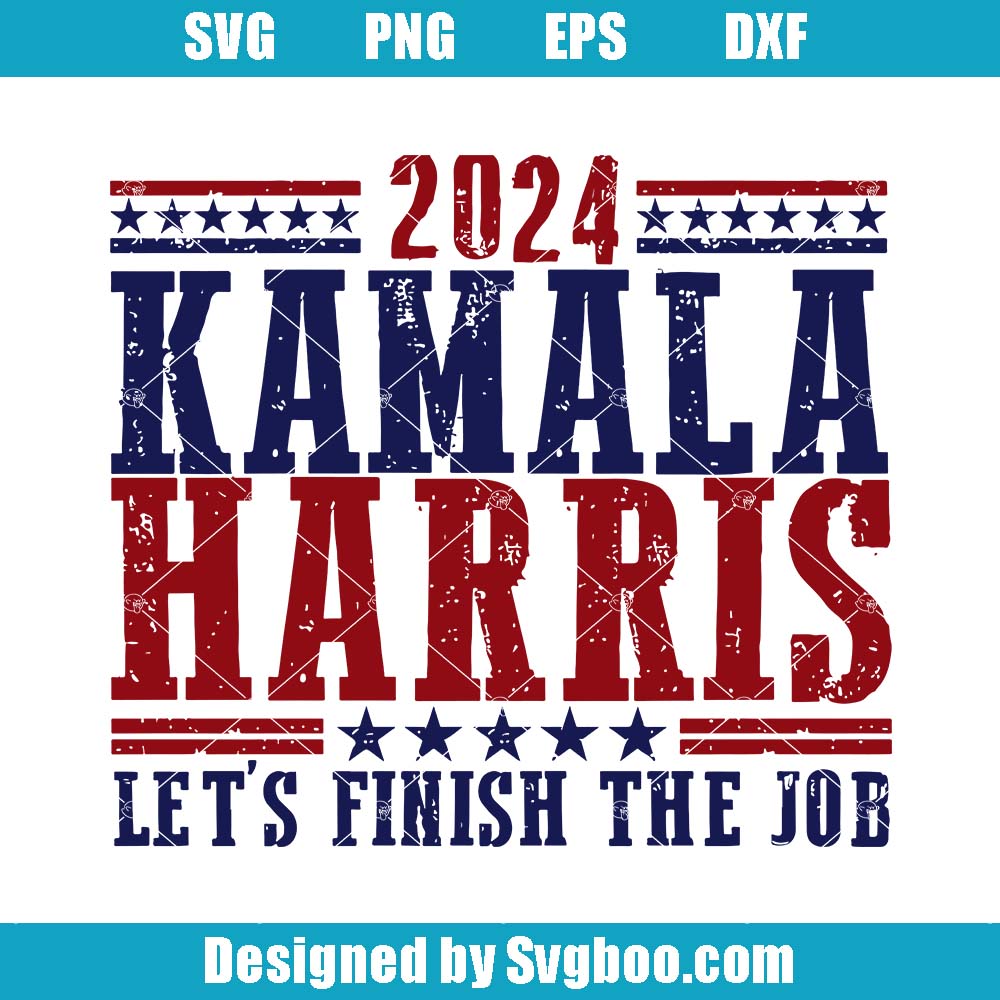 Kamala Harris Svg, Let's Finish The Job Svg, Election 2024 Svg Kamala Harris Svg