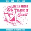 Life Is Short Make It Sweet Svg