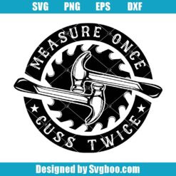 Measure Once Cuss Twice Svg
