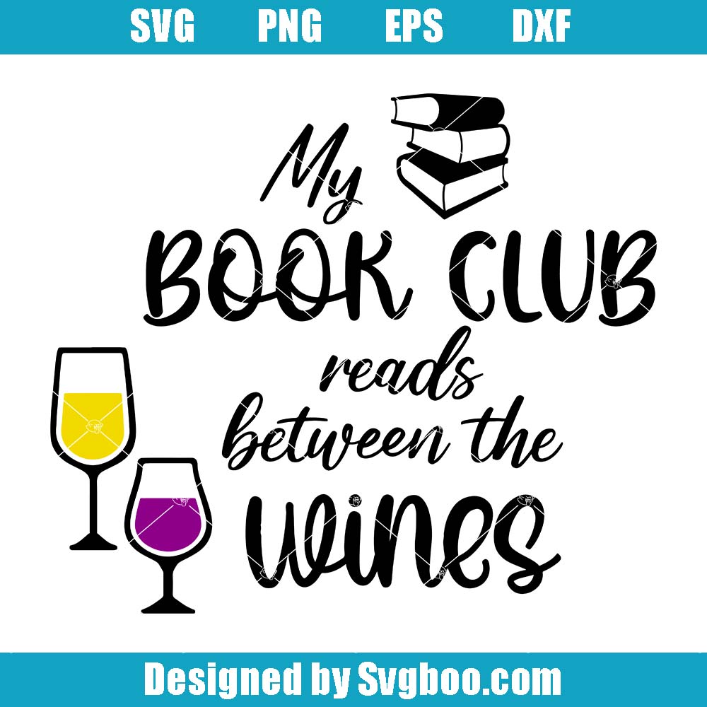 My Book Club Reads Between The Wines Svg, Wine Lover Svg, Alcohol Svg My Book Club Reads Between The Wines Svg