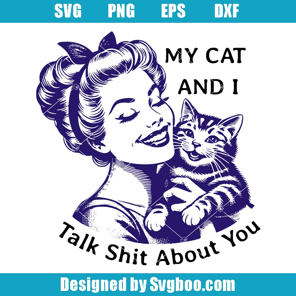 My Cat And I Talk Shit About You Svg, Cat Lovers Svg, Cute Animals Svg My Cat And I Talk Shit About You Svg