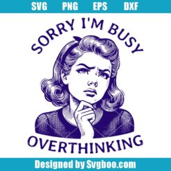 Sorry I'm Busy Overthinking Svg