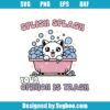 Splish Splash Your Opinion Is Trash Svg